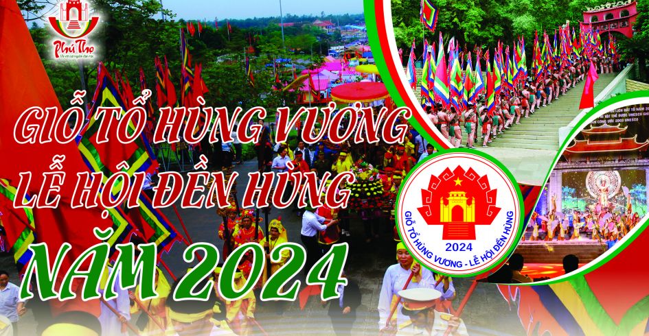 Chương trình Giỗ Tổ Hùng Vương - Lễ hội Đền Hùng và Tuần Văn hóa - Du lịch Đất Tổ năm Giáp Thìn 2024
